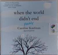 When the World Didn't End - Poems written by Caroline Kaufman performed by Caroline Kaufman on Audio CD (Unabridged)